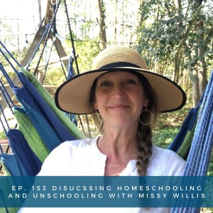 153: Discussing Homeschooling and Unschooling with Missy Willis