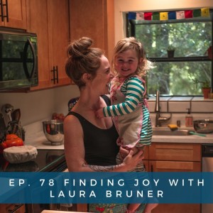 78: Finding Joy with Laura Bruner