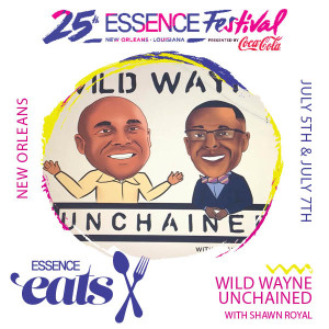 Wild Wayne Unchained Podcast from Essence Music Fest at Essence Eats! Day 1 with Greg Tillery of We Dat Chicken and Sherilyn Hayward of Leroy’s Lemonade