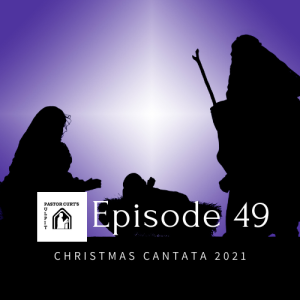 Episode 49 Christmas Cantata 2021