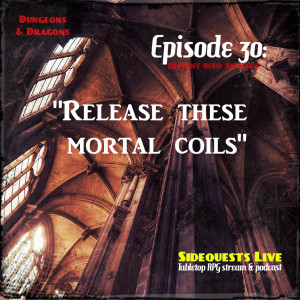 Ep.30  - DnD - ”Mortal coils” - Morally Ambiguous’ Descent into Avernus - Campaign #2