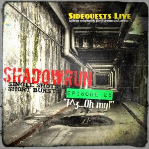 Shadowrun - Episode 25 - ”T^3, Oh my” - Short Bursts & Single Shots (Campaign #2)