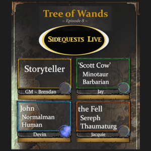 SideQuests Live - Episode 8 - Tree of Wands - "What you were made for" - with GM Brendan