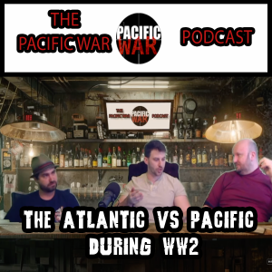 The Atlantic vs Pacific during WW2🎙️ Ft Ian & Justin