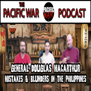 General Douglas Macarthur🎙️Mistakes & Blunders in the Philippines ft. Justin & Ian