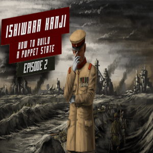 General Ishiwara Kanji: How to Build a Puppet State 🎙️ Episode 2