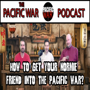 How to get your Normie friend into the Pacific War? 🎙️ ft Justin & Ian