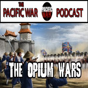 The Pacific War Podcast🎙️ The Opium Wars