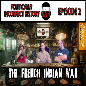 Politically Incorrect History Ep 2🎙️The French Indian War ft Ian & Justin