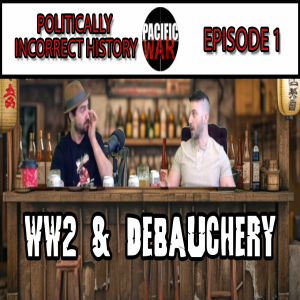 Politically Incorrect History Ep 1🎙️WW2  Debauchery ft Ian