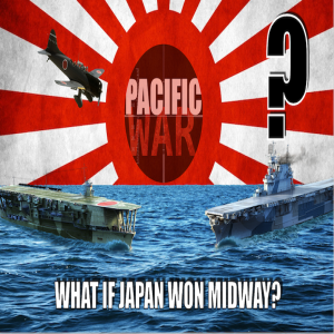 Pacific War Podcast 🎙️ What if Japan won the battle of Midway?