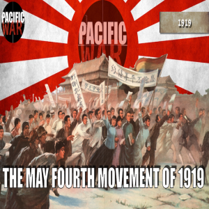 Pacific War Podcast 🎙️ The May Fourth Movement of 1919 + Discussion