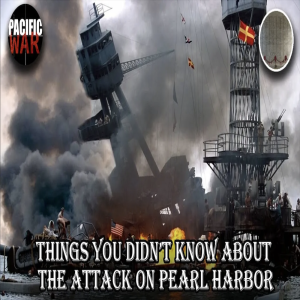 Pacific War Podcast 🎙️ Things you may not know about the attack on Pearl Harbor