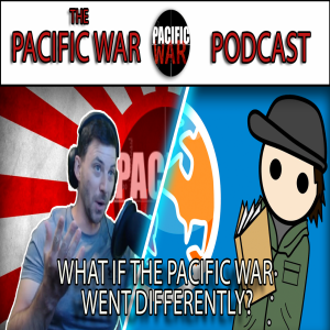 Pacific War Podcast 🎙️ What if the Pacific War went differently? With AlternateHistoryHub