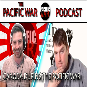 Pacific War Podcast 🎙️ Canada’s role in the Pacific War with Brad St.Croix