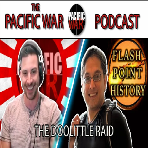 Pacific War Podcast 🎙️ The Doolittle Raid with Flashpoint History