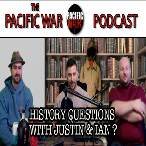 Pacific War Podcast 🎙️ History Questions with Justin & Ian?