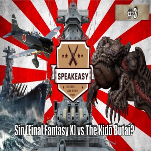 Speakeasy Podcast  🎙️ Sin (Final Fantasy X) vs The Kido Butai? 🍻  Episode 3