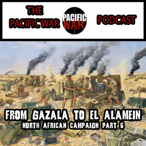 North African Campaign Part #6 🎙️ From Gazala to El Alamein