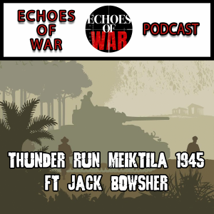 Thunder Run Meiktila with Jack Bowsher