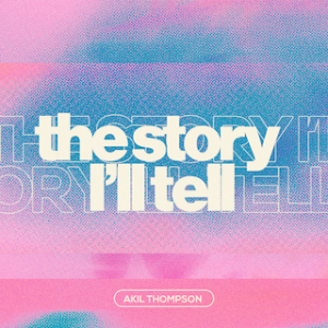 12.8.2024 The Story I'll Tell - Akil Thompson