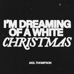 12.22.2022 I'm Dreaming of A White Christmas - Akil Thompson