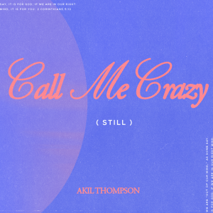 3.30.2025 Call Me Crazy (Still) - Akil Thompson