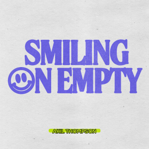 5.18.2025 Smiling On Empty - Akil Thompson