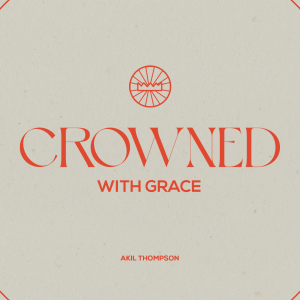 5.11.2025 Crowned With Grace - Akil Thompson