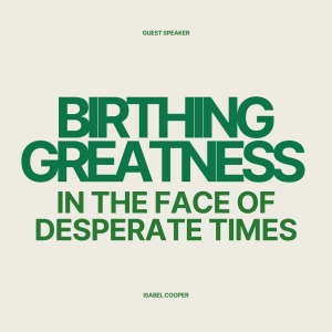 6.1.2025 Birthing Greatness In The Face of Desperate Times - Isabel Cooper