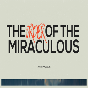 11.17.2024 The Order of The Miraculous - Justin MacKenzie