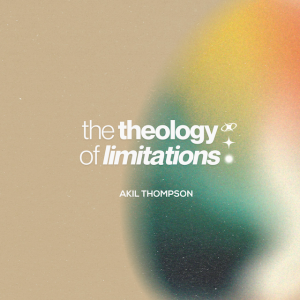 8.11.2024 The Theology of Limitations - Akil Thompson