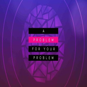 8.30.2020 A Problem For Your Problem - Akil Thompson