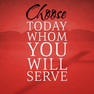 11.19.2023 Choose Today Whom You Will Serve - Akil Thompson