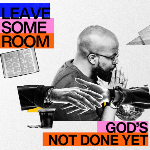 8.25.2024 Leave Some Room: God's Not Done Yet - Akil Thompson