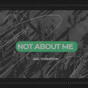 9.1.2024 Not About Me - Akil Thompson