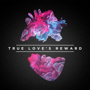 1.14.2024 True Love's Reward - Akil Thompson