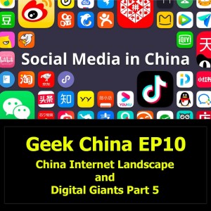 Geek China EP10 : China Internet Landscape and Digital Giants Part 5