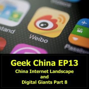 Geek China EP13 : China Internet Landscape and Digital Giants Part 8