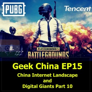 Geek China EP15 : China Internet Landscape and Digital Giants Part 10