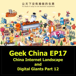 Geek China EP17 : China Internet Landscape and Digital Giants Part 12