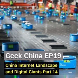 Geek China EP19 : China Internet Landscape and Digital Giants Part 14