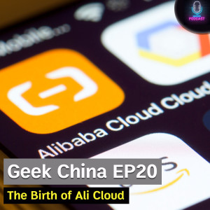 Geek China EP20 : The Birth of Ali Cloud
