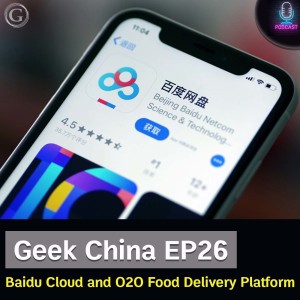 Geek China EP26 : Baidu Cloud and O2O Food Delivery Platform