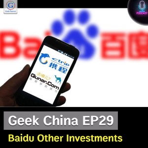 Geek China EP29 : Baidu Other Investments