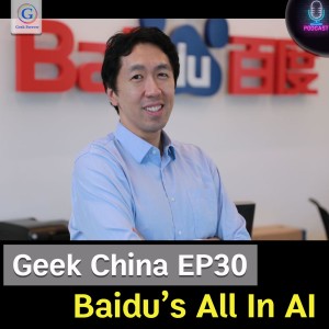 Geek China EP31 : Baidu’s All In AI