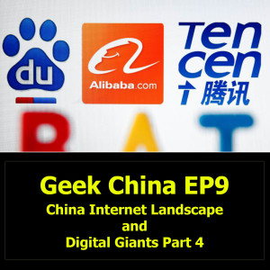 Geek China EP9 : China Internet Landscape and Digital Giants Part 4