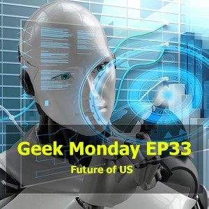 Geek Monday EP33 : Future of US