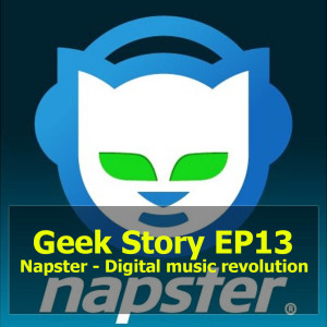 Geek Story EP13 : Napster – Digital music revolution