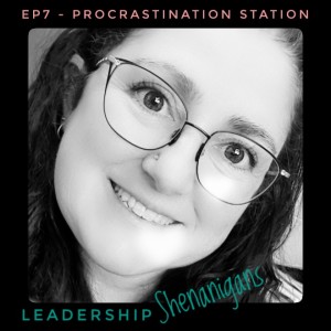 Ep 7 - Procrastination Station - How to get it done!